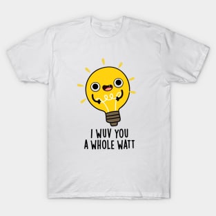 I Wuv You A Whole Watt Cute Electricity Pun T-Shirt